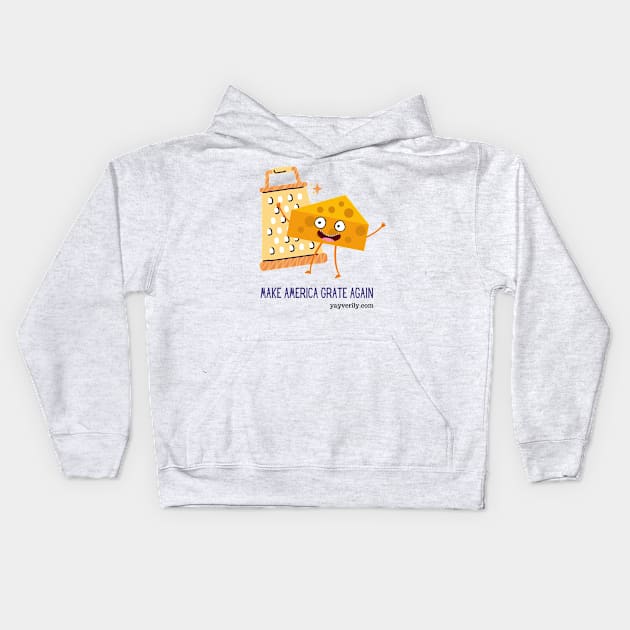 Make America Grate Again! Kids Hoodie by Yay Verily